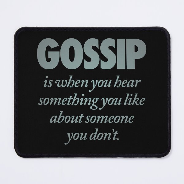 Item preview, Gossip is when you hear something you like about someone you don't. v.3 designed and sold by x1brett.