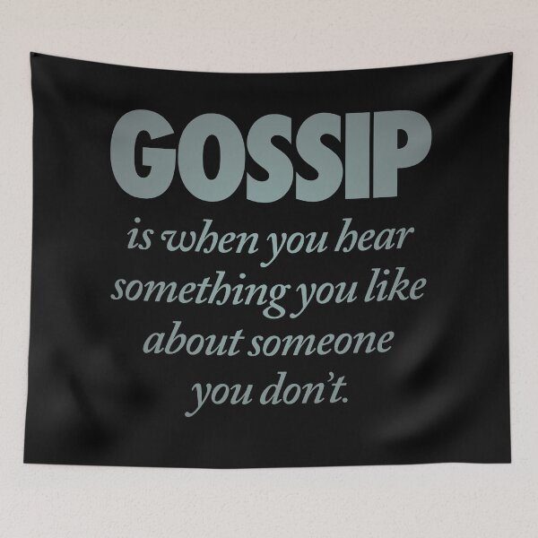 Item preview, Gossip is when you hear something you like about someone you don't. v.3 designed and sold by x1brett.