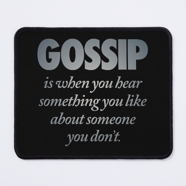 Item preview, Gossip is when you hear something you like about someone you don't. v.4 designed and sold by x1brett.