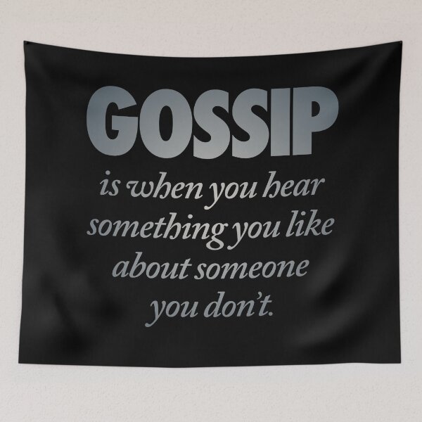 Item preview, Gossip is when you hear something you like about someone you don't. v.4 designed and sold by x1brett.