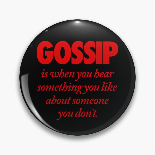 Item preview, Gossip is when you hear something you like about someone you don't. v.5 designed and sold by x1brett.