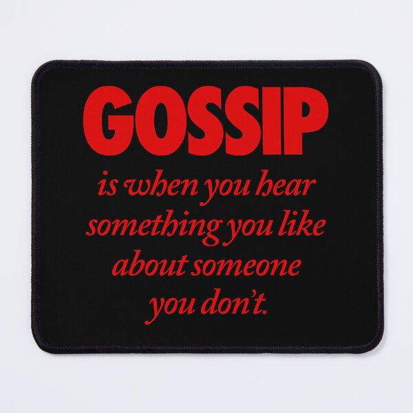 Item preview, Gossip is when you hear something you like about someone you don't. v.5 designed and sold by x1brett.