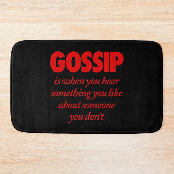 Item preview, Gossip is when you hear something you like about someone you don't. v.5 designed and sold by x1brett.