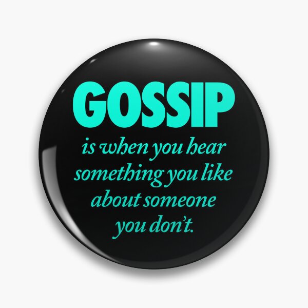 Item preview, Gossip is when you hear something you like about someone you don't. v.6 designed and sold by x1brett.