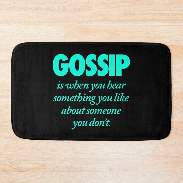 Item preview, Gossip is when you hear something you like about someone you don't. v.6 designed and sold by x1brett.