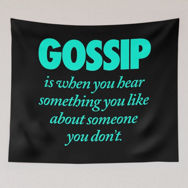Item preview, Gossip is when you hear something you like about someone you don't. v.6 designed and sold by x1brett.