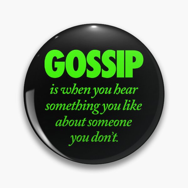 Item preview, Gossip is when you hear something you like about someone you don't. v.7 designed and sold by x1brett.