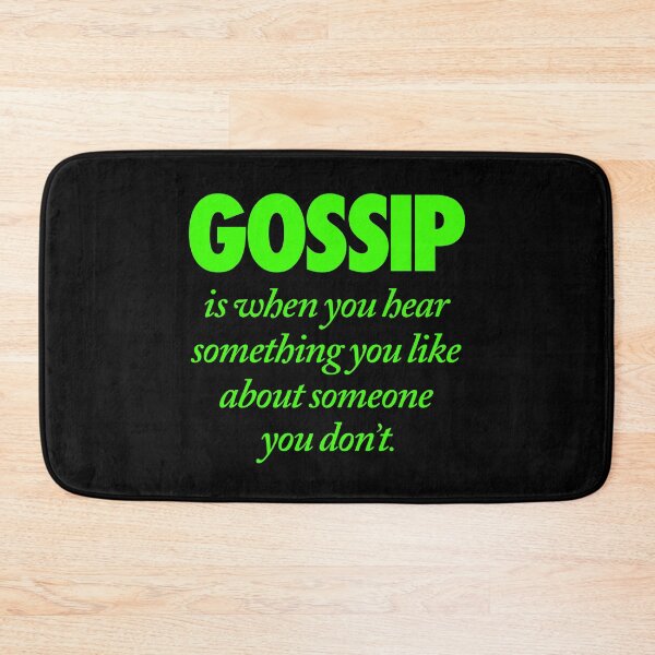Item preview, Gossip is when you hear something you like about someone you don't. v.7 designed and sold by x1brett.