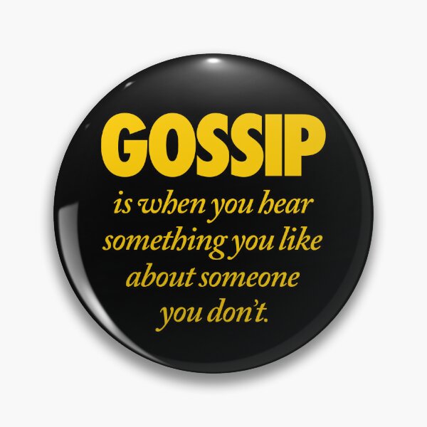 Item preview, Gossip is when you hear something you like about someone you don't. v.8 designed and sold by x1brett.