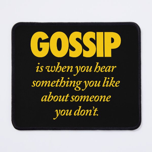 Item preview, Gossip is when you hear something you like about someone you don't. v.8 designed and sold by x1brett.
