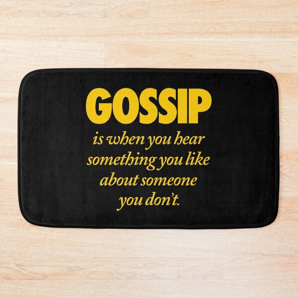 Item preview, Gossip is when you hear something you like about someone you don't. v.8 designed and sold by x1brett.