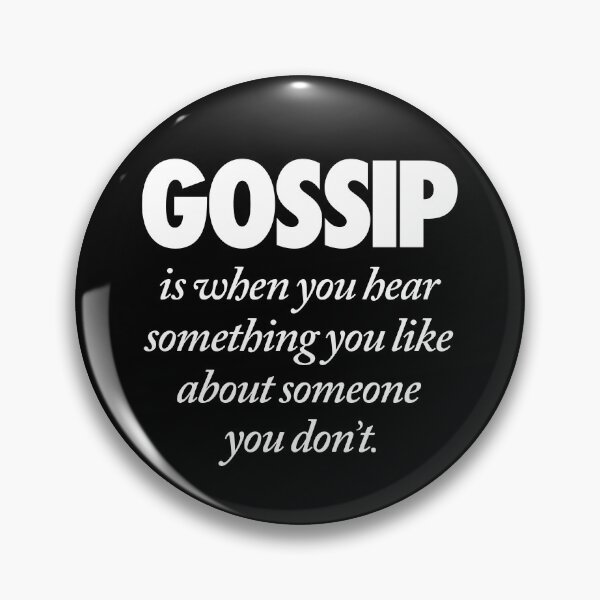 Item preview, Gossip is when you hear something you like about someone you don't. v.9 designed and sold by x1brett.