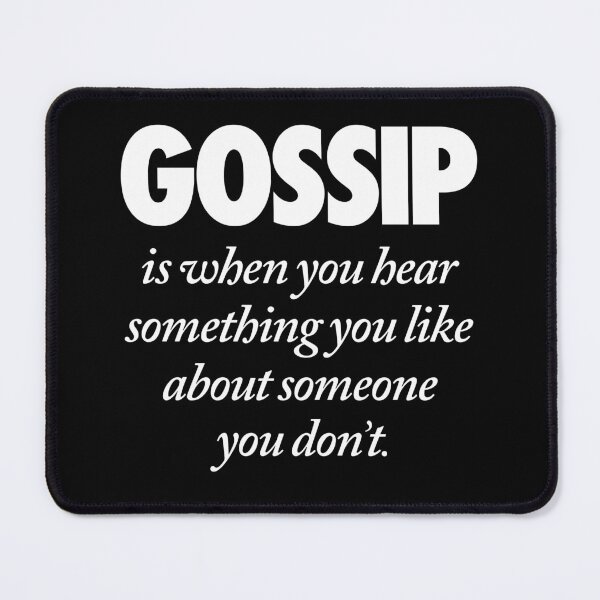 Item preview, Gossip is when you hear something you like about someone you don't. v.9 designed and sold by x1brett.