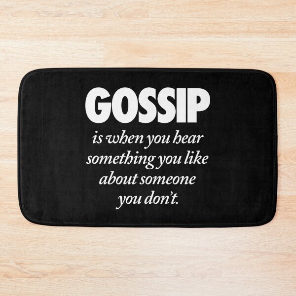 Item preview, Gossip is when you hear something you like about someone you don't. v.9 designed and sold by x1brett.