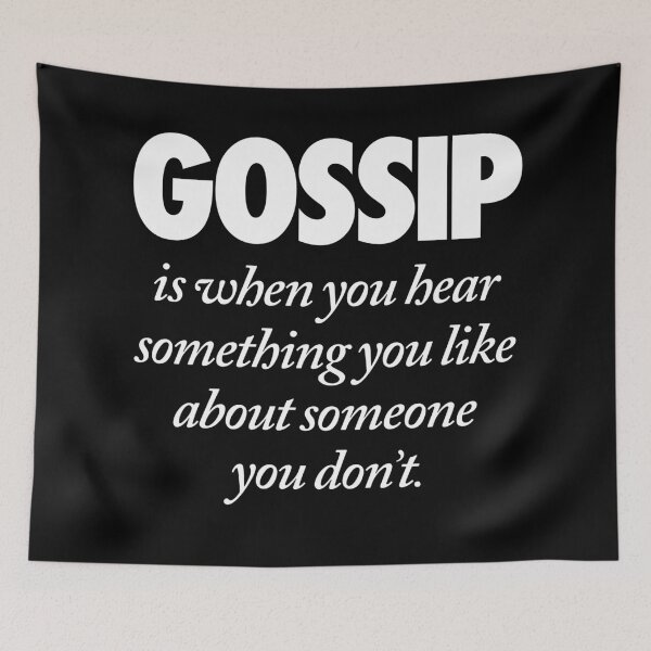 Item preview, Gossip is when you hear something you like about someone you don't. v.9 designed and sold by x1brett.