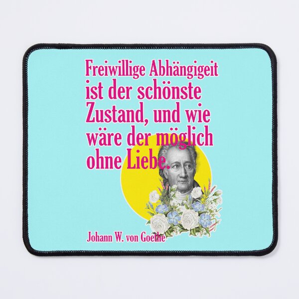 Item preview, Voluntary dependence is the most beautiful state, and how would that be possible without love, Johann Wolfgang von Goethe designed and sold by Mauswohn.