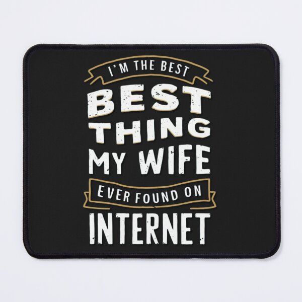 Item preview, I'm The Best Thing My Wife Ever Found On The Internet designed and sold by SztylishDesigns.
