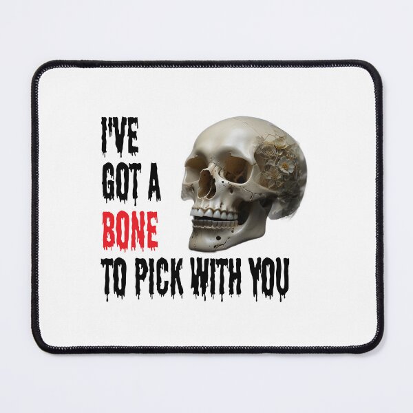 Item preview, "I've got a BONE to pick with you" Graphic design designed and sold by PrintChics.