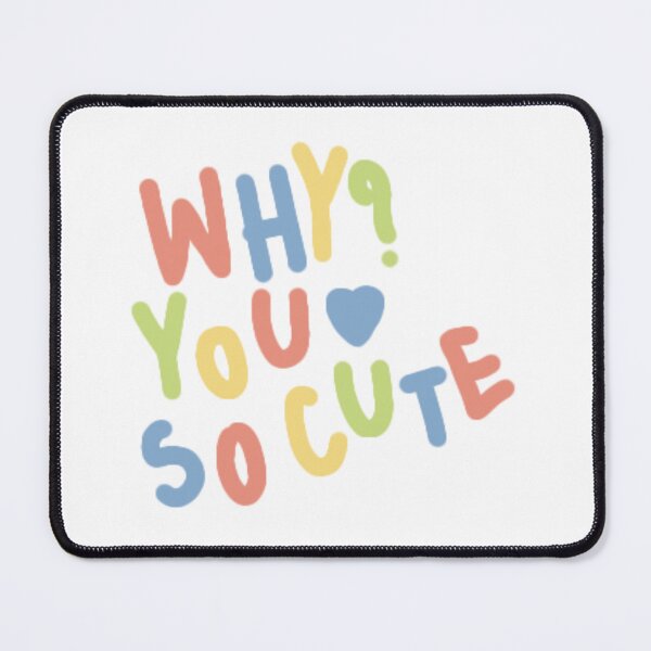 Item preview, why are you so cute? designed and sold by marialetiziaa.