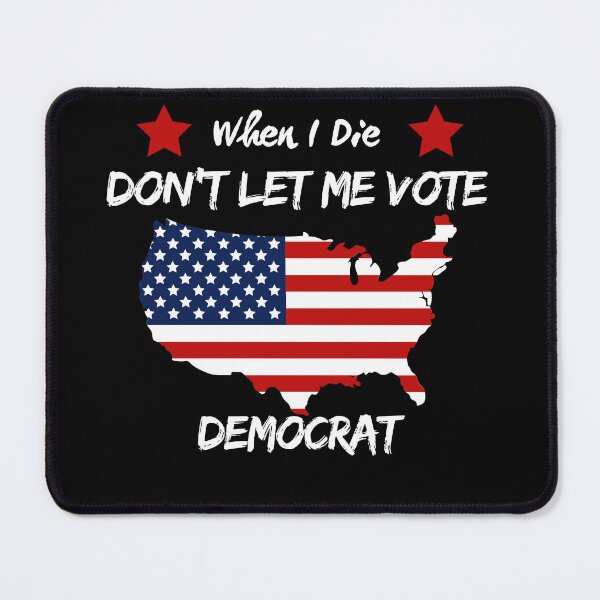 Item preview, When I Die Don't Let Me Vote Democrat designed and sold by closettycoot.