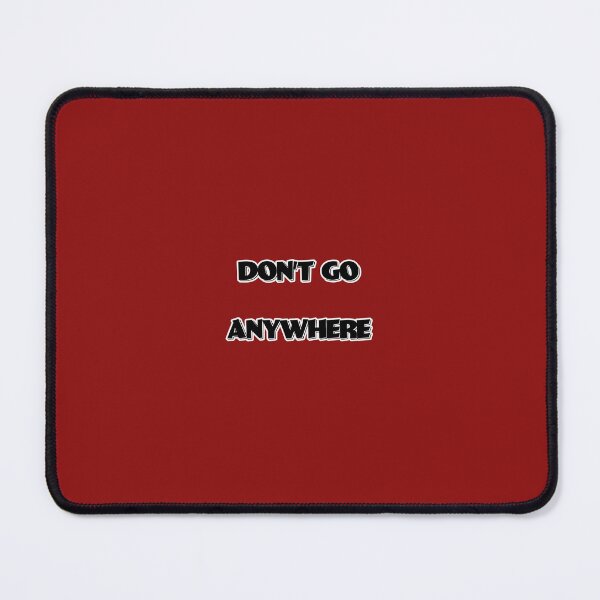 Item preview, DON'T GO ANYWHERE designed and sold by FatGiantCat.