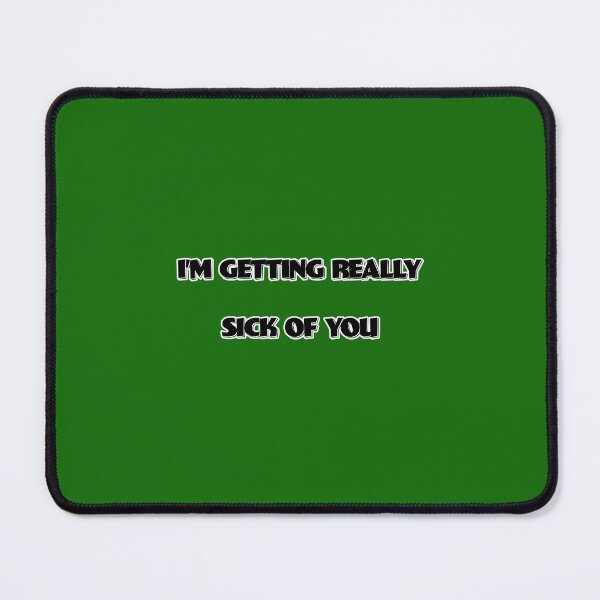 Item preview, I'M GETTING REALY SICK OF YOU designed and sold by FatGiantCat.