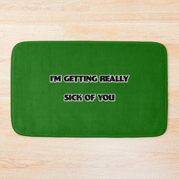 Item preview, I'M GETTING REALY SICK OF YOU designed and sold by FatGiantCat.