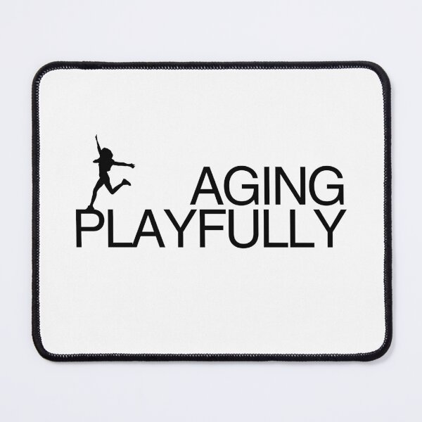 Item preview, Aging, not gracefully, but playfully! designed and sold by Starving  Artist.