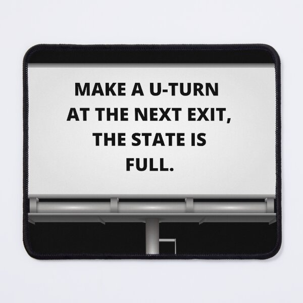 Item preview, Make A U-Turn At The Next Exit, The State Is Full. designed and sold by signshirtz.
