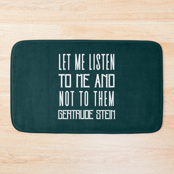 Item preview, Gertrude Stein quote: Let me listen to me and not to them designed and sold by artbleed.