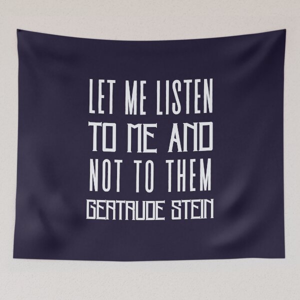 Item preview, Gertrude Stein quote: Let me listen to me and not to them designed and sold by artbleed.