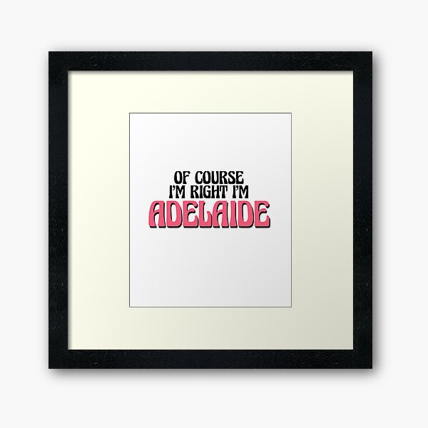 Item preview, Of Course I'm Right I'm Adelaide designed and sold by Watsonarts.
