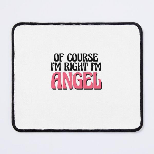 Item preview, Of Course I'm Right I'm Angel designed and sold by Watsonarts.