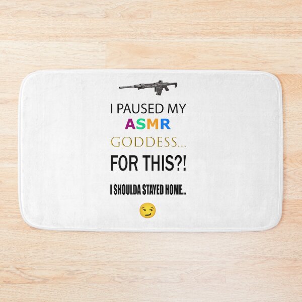 Item preview, I PAUSED MY ASMR GODDESS... FOR THIS?! I SHOULDA STAYED HOME... ? designed and sold by Fronglic.