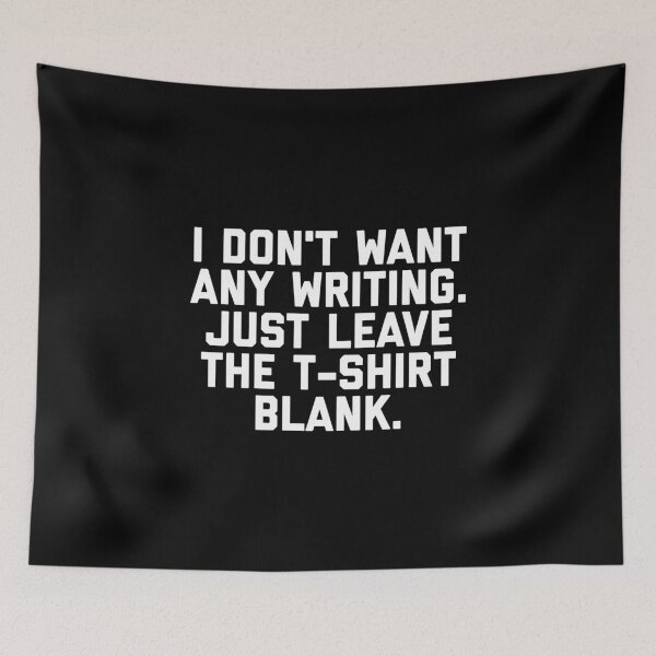 Item preview, I Don't Want Any Writing Just Leave the design Blank graphic designed and sold by farhanhafeez.