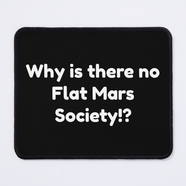 Item preview, Why is there no Flat Mars Society!? design designed and sold by farhanhafeez.