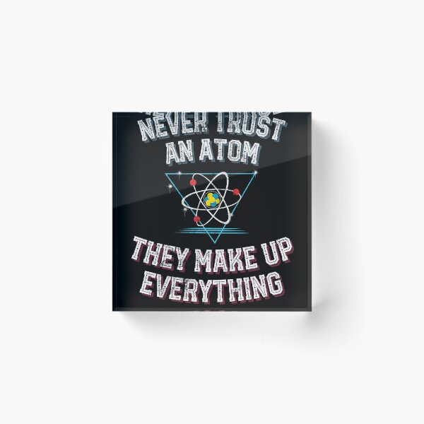 Item preview, Atom Make Up Everything design science geek nerd physics designed and sold by farhanhafeez.