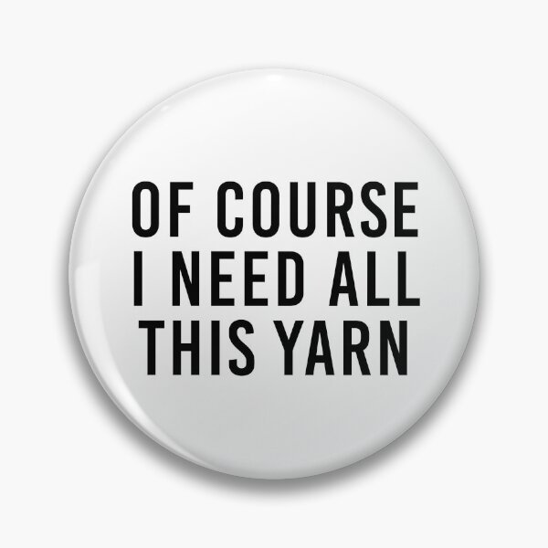Item preview, Of Course I Need All This Yarn designed and sold by sassyzeni.
