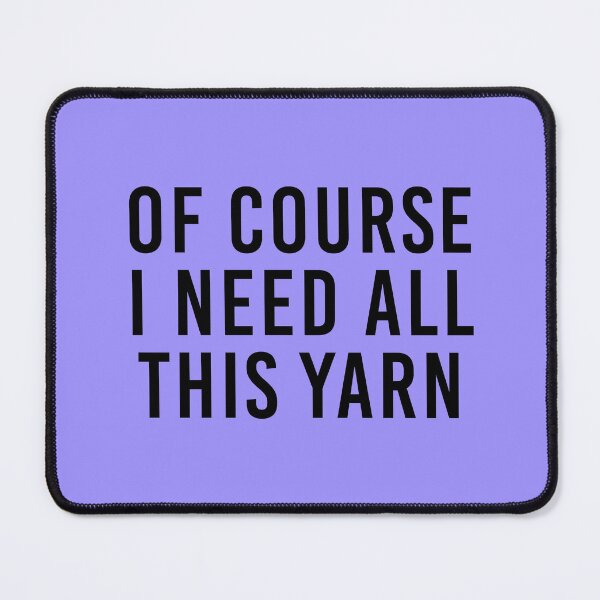 Item preview, Of Course I Need All This Yarn designed and sold by sassyzeni.