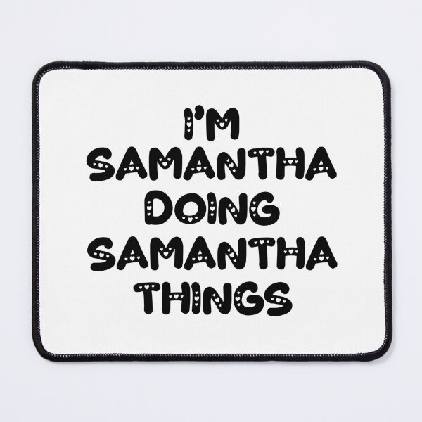 Item preview, I'm Samantha Doing Samantha Things designed and sold by Oussinc.