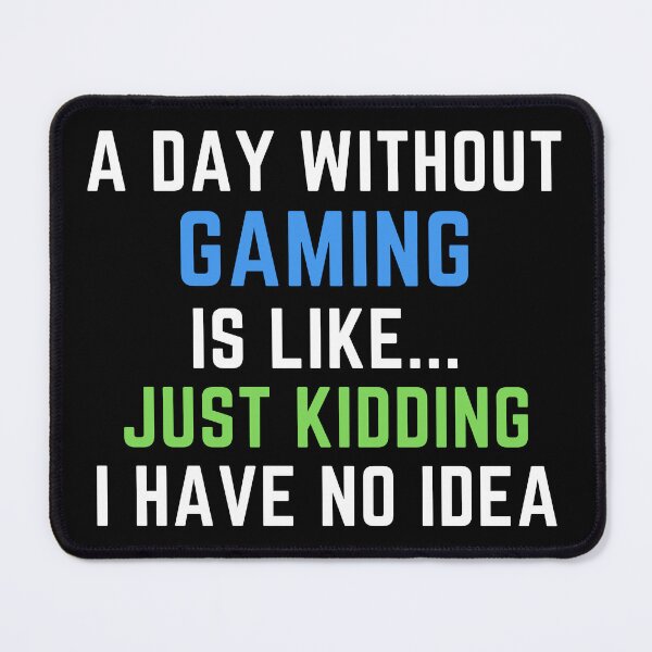 Item preview, A Day Without Gaming Just Kidding No Idea - Funny Gamer designed and sold by farhanhafeez.