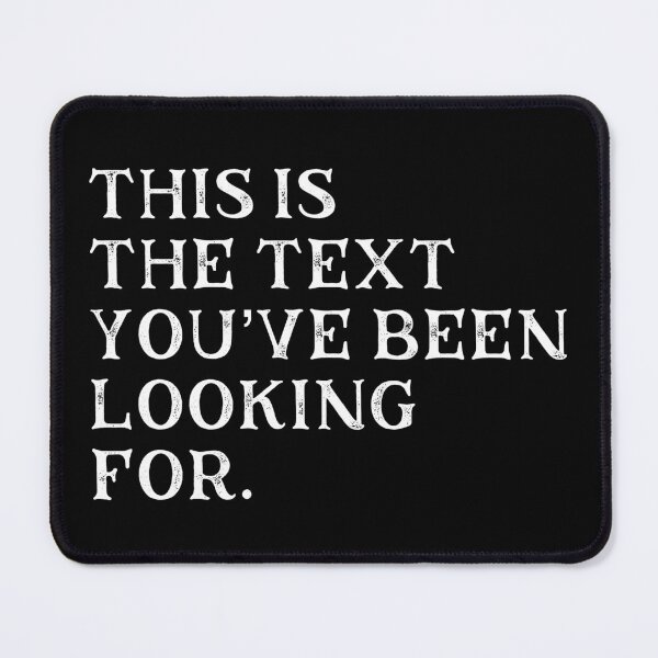 Item preview, Funny Sarcastic Quote The Text You've Been Looking For print designed and sold by farhanhafeez.