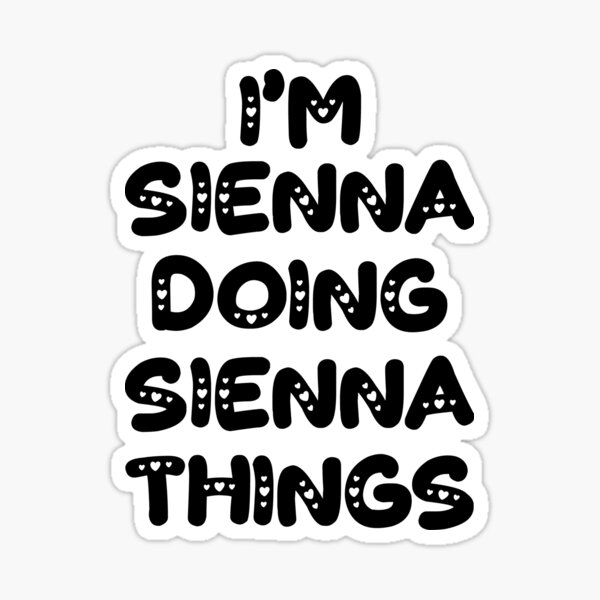 Item preview, I'm Sienna Doing Sienna Things designed and sold by Oussinc.