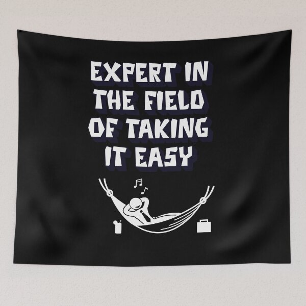 Item preview, Expert In The Field of Taking It Easy designed and sold by signshirtz.