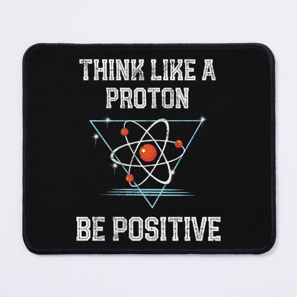Item preview, Funny Science Physics Think Like A Proton Be Positive Gift design designed and sold by farhanhafeez.