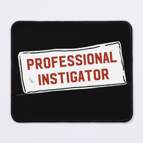 Item preview, Professional Instigator designed and sold by FunandWhimsy.