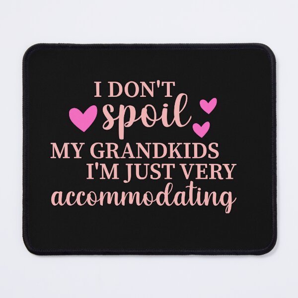 Item preview, I Don't Spoil My Grandkids, I'm Just Very Accommodating designed and sold by AlienOccupation.