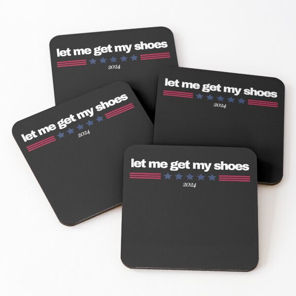 Item preview, Let Me Get My Shoes Funny Quote President Saying designed and sold by RedeRx.