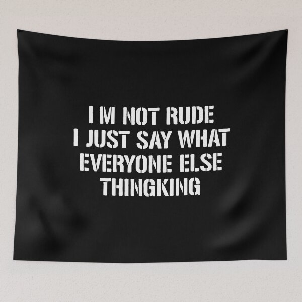 Item preview, I'm Not Rude I Just Say What Everyone Else Thingking designed and sold by dantixebiana.
