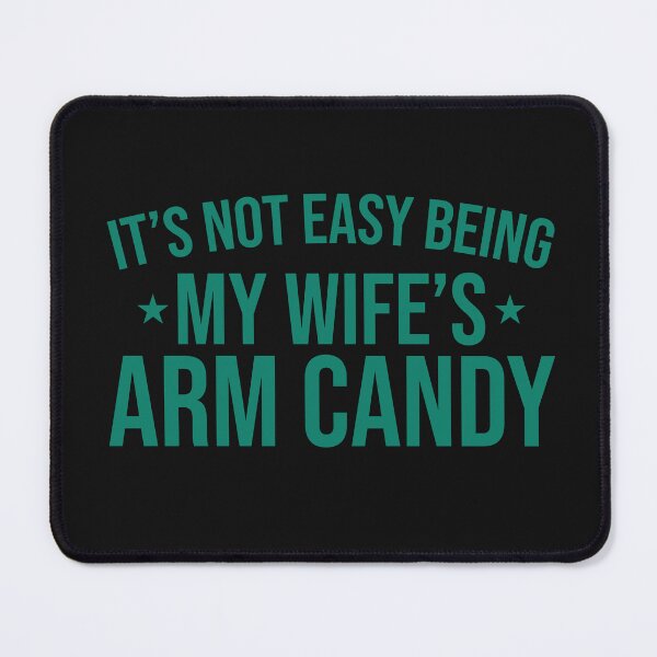 Item preview, Funny It's Not Easy Being Wife's Arm Candy designed and sold by AlienOccupation.